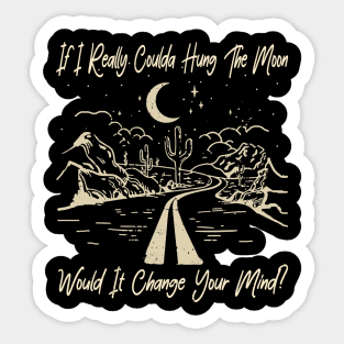 If I Really Coulda Hung The Moon Would It Change Your Mind River Sticker